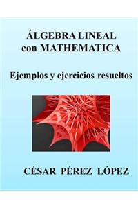 Algebra Lineal Con Mathematica. Ejemplos Y Ejercicios Resueltos