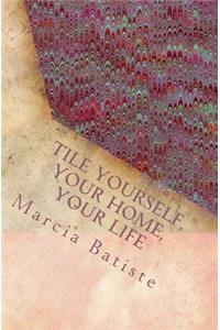 Tile Yourself, Your Home, Your Life