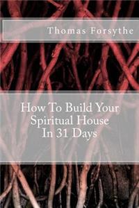 How To Build Your Spiritual House In 31 Days