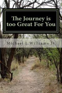 The Journey Is Too Great for You