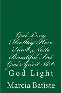 God Long Healthy Hair Hard Nails Beautiful Feet God Spirit Art