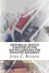 Historical Sketch & Roster of the South Carolina 8th Infantry Regiment