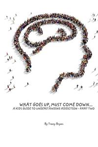 What Goes Up, Must Come Down...A Kid's Guide To Understanding Addiction-Part Two