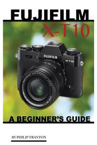 Fujifilm X-T10: A Beginner's Guide