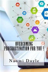 Overcoming Procrastination For You !