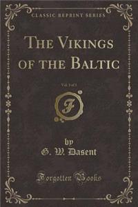 The Vikings of the Baltic, Vol. 3 of 3 (Classic Reprint)