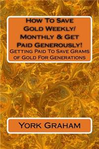 How To Save Gold Weekly/Monthly & Get Paid Generously!