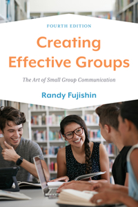 Creating Effective Groups: The Art of Small Group Communication