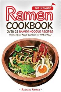 Ultimate Ramen Cookbook - Over 25 Ramen Noodle Recipes