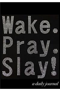 Wake, Pray, Slay, Repeat!