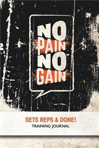 No Pain No Gain - Sets, Reps & Done! - Training Journal