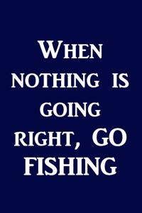 When Nothing Is Going Right, Go Fishing