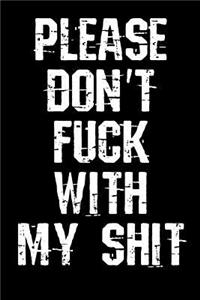 Please Don't Fuck With My Shit