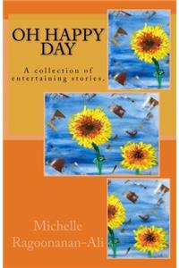 Oh Happy Day: A Collection of Entertaining Stories