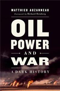 Oil, Power, and War: A Dark History