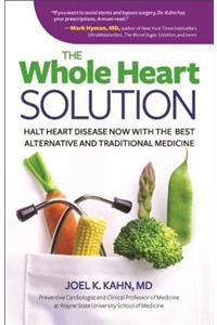 The Whole Heart Solution: Halt Heart Disease Now with the Best Alternative and Traditional Medicine