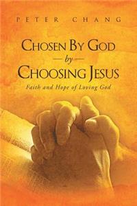 Chosen by God by Choosing Jesus