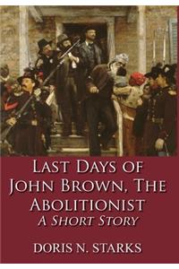 Last Days of John Brown, The Abolitionist