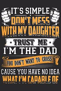 It's simple don't mess with my daughter trust me i'm the dad you won't want to cross cause you have no idea what i'm capable of