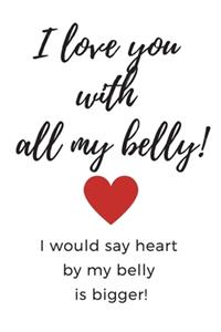 I Love You With All My Belly