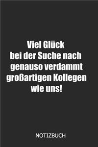 Viel Glück bei der suche nach genauso verdammt großartigen Kollegen wie uns! Notizbuch