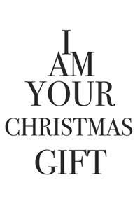 I am your christmas Gift Weihnachtsgeschenk - Notizbuch, Notizblock, 120 Seiten, Souvenir Geschenk Buch, auch als Dekoration geeignet zum Geburtstag oder Weihnachten