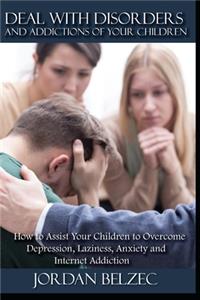Deal with Disorders and Addictions of Your Children