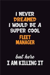 I Never Dreamed I would Be A Super Cool Fleet Manager But Here I Am Killing It