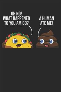 Oh No! What Happened To You Amigo? A Human Ate Me!