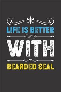 Life Is Better With Bearded Seal