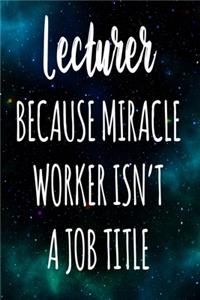 Lecturer Because Miracle Worker Isn't A Job Title