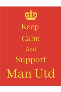Keep Calm And Support Man Utd