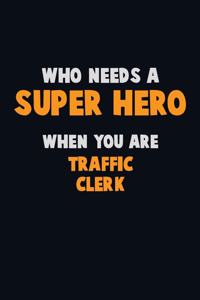 Who Need A SUPER HERO, When You Are Traffic Clerk