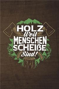 Holz Weil Menschen Scheiße Sind!