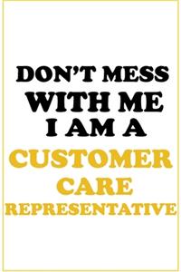 Don't Mess With Me, I Am A Customer Care Representative: Career Motivational Quotes 6x9 120 Pages Blank Lined Notebook Journal