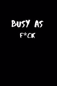 Busy As F*ck