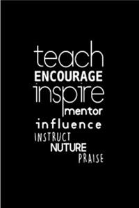 Teach encourage inspire mentor influence instruct nature praise