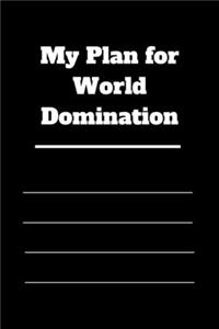 My Plan for World Domination