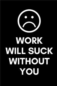 Work Will Suck Without You