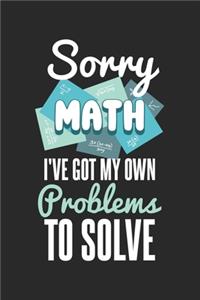 Sorry Math I've Got My Own Problems To Solve