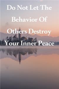 Do Not Let The Behavior of Others Destroy Your Inner Peace