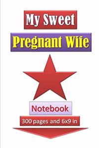 My Sweet Pregnant Wife Notebook with 300 pages and 6x9 inch