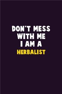 Don't Mess With Me, I Am A Herbalist