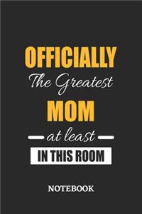 Officially the Greatest Mom at least in this room Notebook