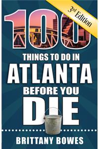 100 Things to Do in Atlanta Before You Die, 3rd Edition