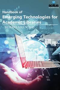 Handbook Of Emerging Technologies For Academic Libraries