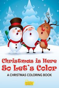 Christmas Is Here So Let's Color a Christmas Coloring Book