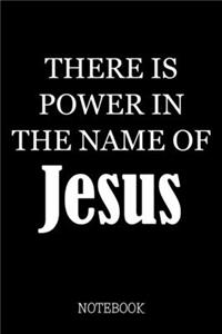There Is Power In The Name Of Jesus - Notebook