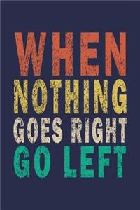 When Nothing Goes Right Go Left