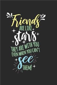 Friends are like stars, they are with you even when you can't see them